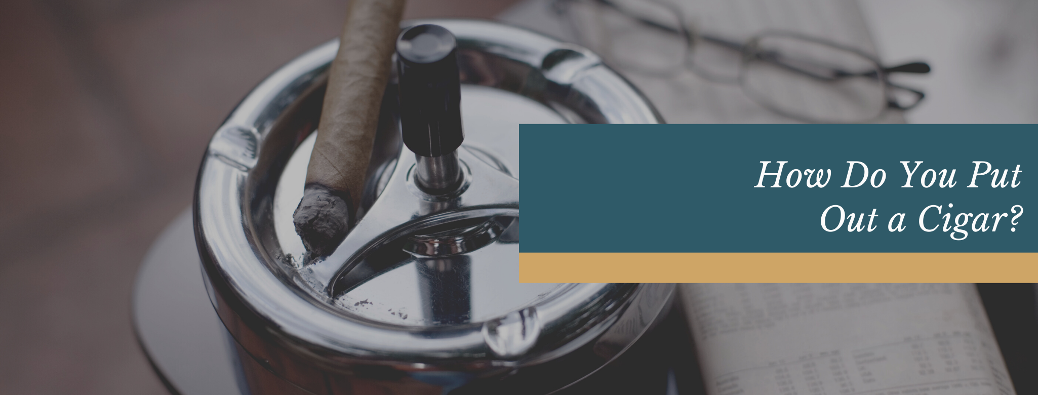 reads: how do you put out a cigar?