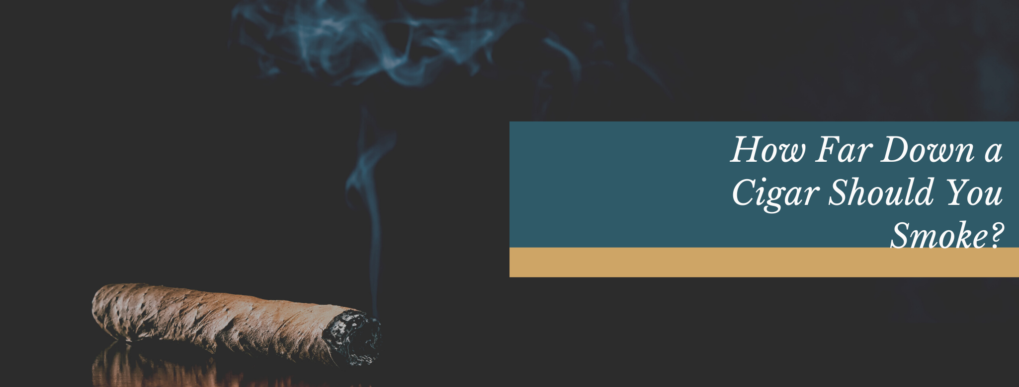 reads: how far down a cigar should you smoke?