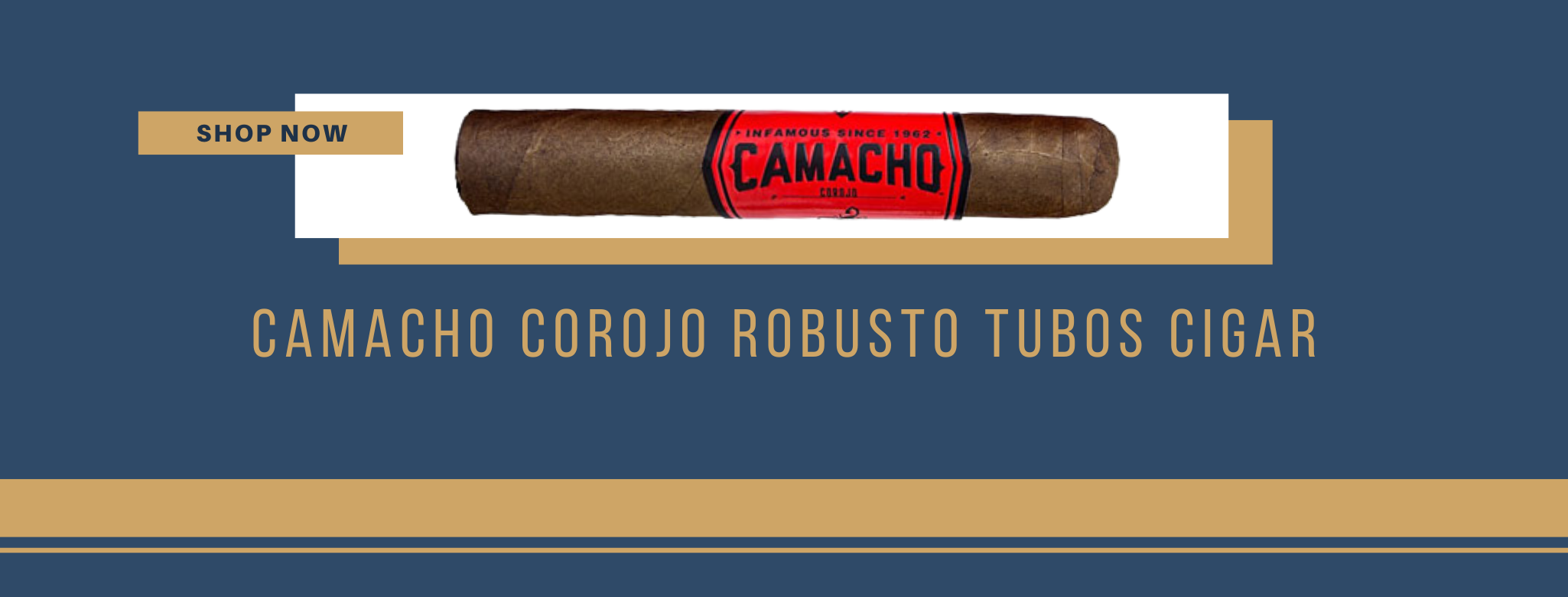 Shop now Camacho Corojo Robusto Tubos Cigar banner