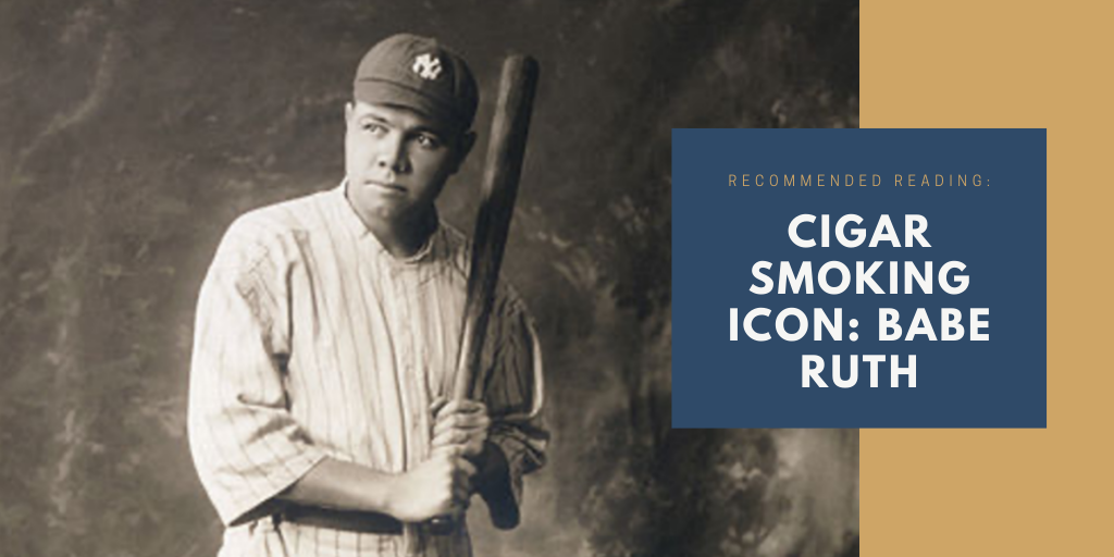 Check out our article on cigar smoking icon, Babe Ruth