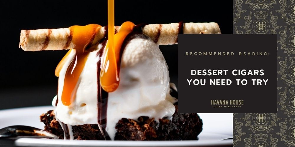 Dessert Cigars to Try by Havana House