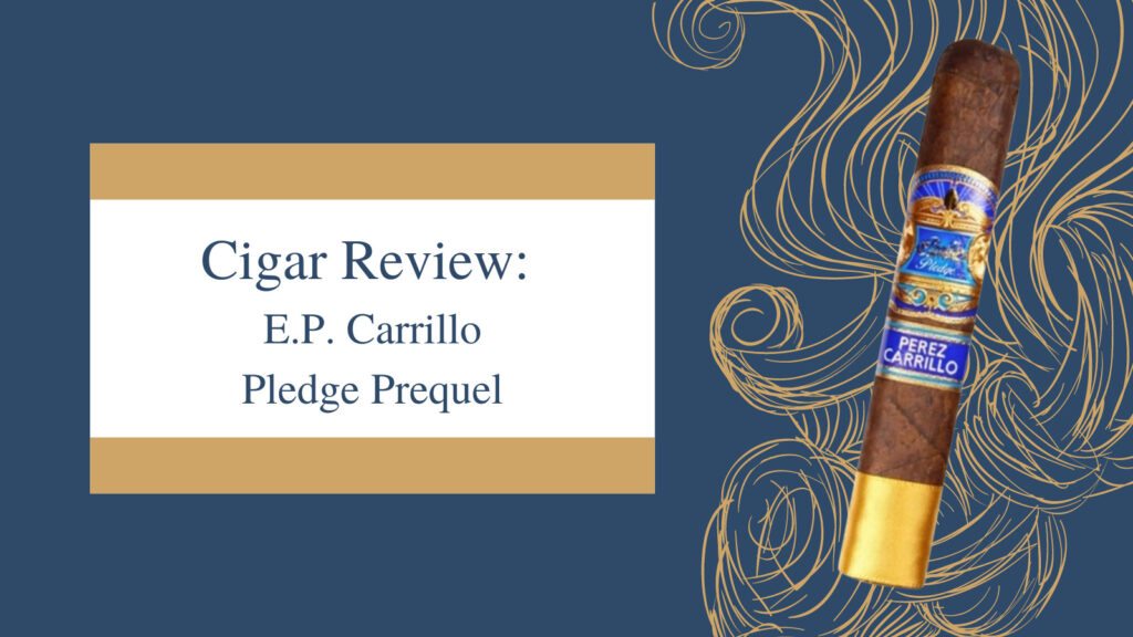 Cigar Review EP Carillo Pledge Prequel